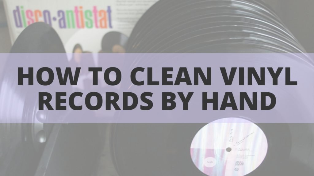 How to Clean Vinyl Records By Hand | Step by Step Record Cleaning Guide